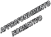 APPROFONDIMENTO
NORMATIVO